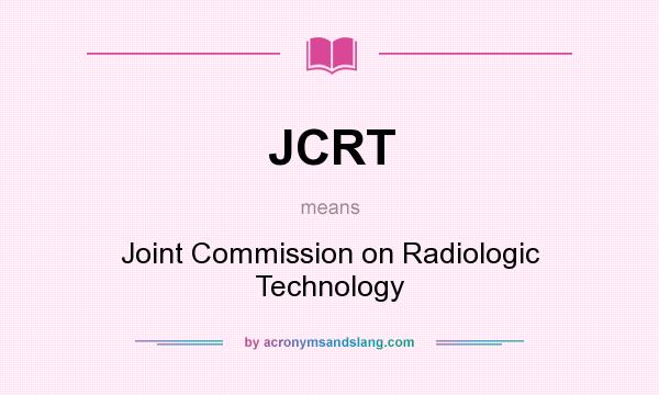 What does JCRT mean? It stands for Joint Commission on Radiologic Technology