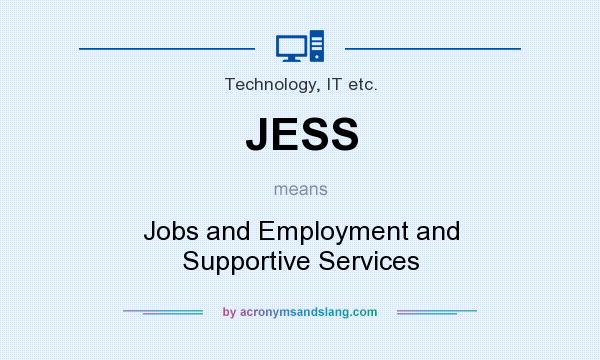 What does JESS mean? It stands for Jobs and Employment and Supportive Services