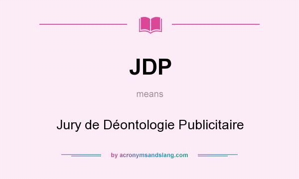 What does JDP mean? It stands for Jury de Déontologie Publicitaire