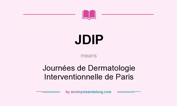 What does JDIP mean? It stands for Journées de Dermatologie Interventionnelle de Paris
