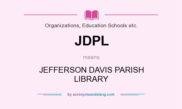 What does JDPL mean? It stands for JEFFERSON DAVIS PARISH LIBRARY