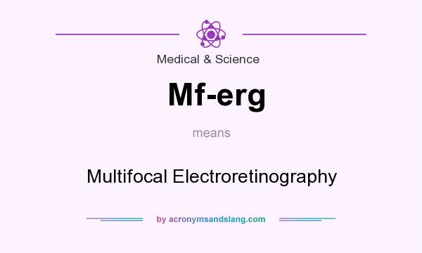 What does Mf-erg mean? It stands for Multifocal Electroretinography