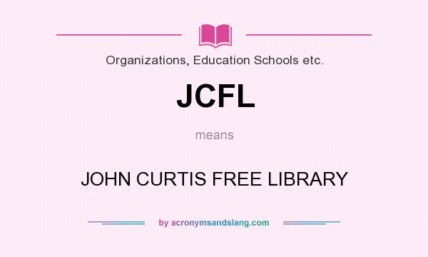 What does JCFL mean? It stands for JOHN CURTIS FREE LIBRARY