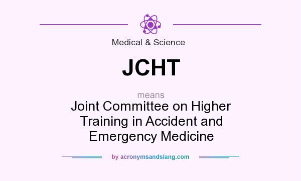 What does JCHT mean? It stands for Joint Committee on Higher Training in Accident and Emergency Medicine