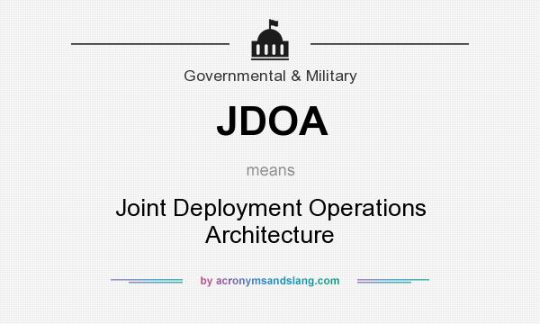 What does JDOA mean? It stands for Joint Deployment Operations Architecture