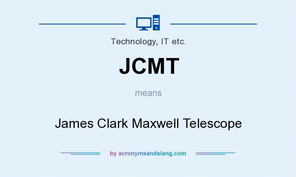What does JCMT mean? It stands for James Clark Maxwell Telescope