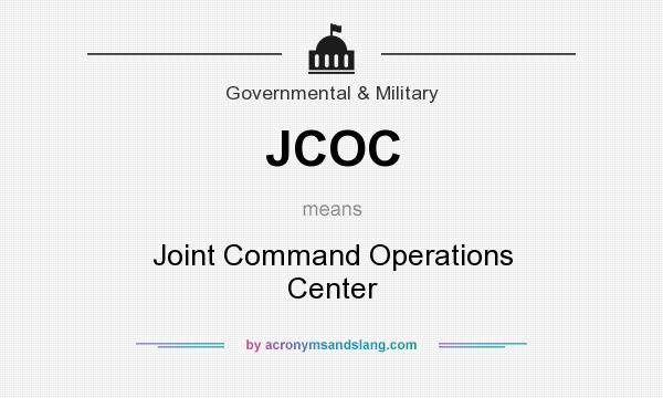 What does JCOC mean? It stands for Joint Command Operations Center