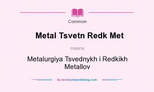 What does Metal Tsvetn Redk Met mean? It stands for Metalurgiya Tsvednykh i Redkikh Metallov