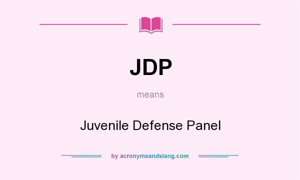 What does JDP mean? It stands for Juvenile Defense Panel
