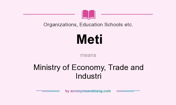 What does Meti mean? It stands for Ministry of Economy, Trade and Industri