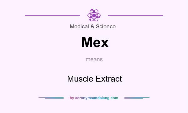 What does Mex mean? It stands for Muscle Extract