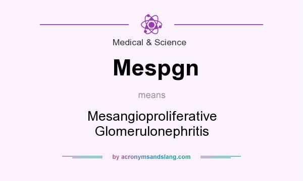 What does Mespgn mean? It stands for Mesangioproliferative Glomerulonephritis