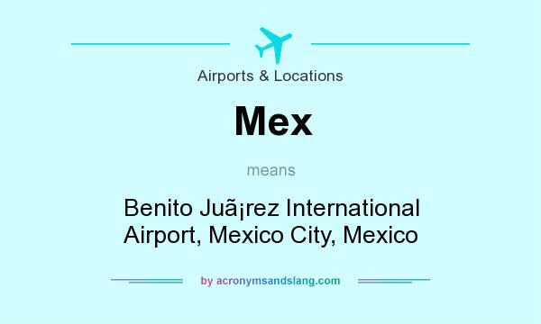 What does Mex mean? It stands for Benito Jurez International Airport, Mexico City, Mexico