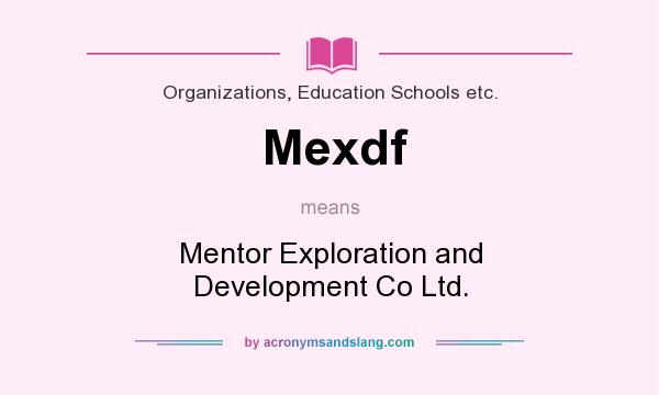 What does Mexdf mean? It stands for Mentor Exploration and Development Co Ltd.