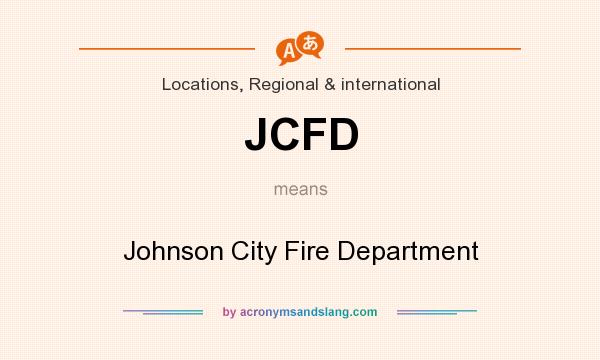 What does JCFD mean? It stands for Johnson City Fire Department