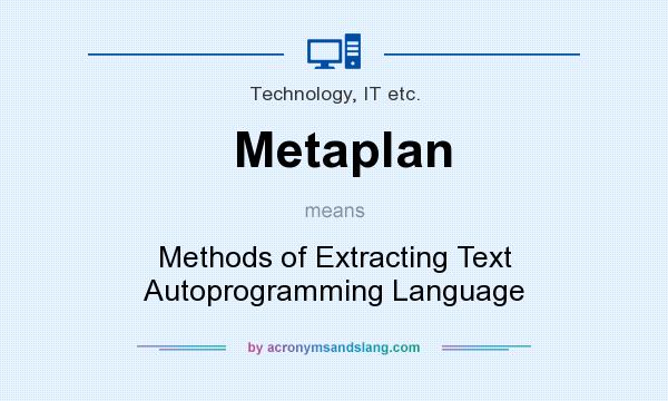 What does Metaplan mean? It stands for Methods of Extracting Text Autoprogramming Language