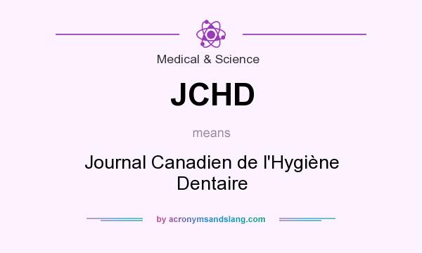 What does JCHD mean? It stands for Journal Canadien de l`Hygiène Dentaire