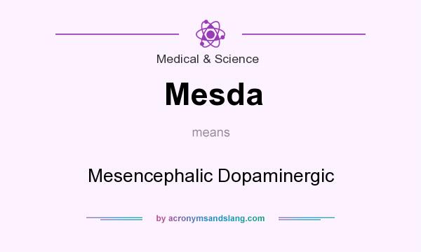 What does Mesda mean? It stands for Mesencephalic Dopaminergic