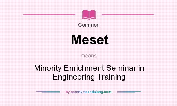 What does Meset mean? It stands for Minority Enrichment Seminar in Engineering Training