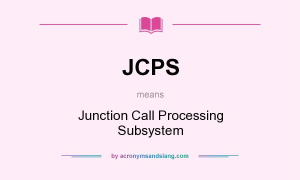 What does JCPS mean? It stands for Junction Call Processing Subsystem