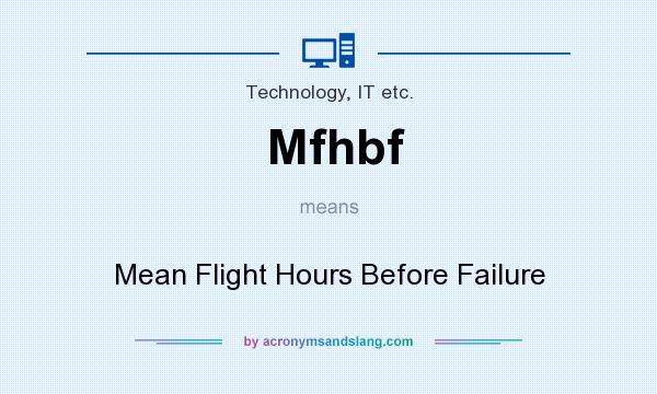 What does Mfhbf mean? It stands for Mean Flight Hours Before Failure