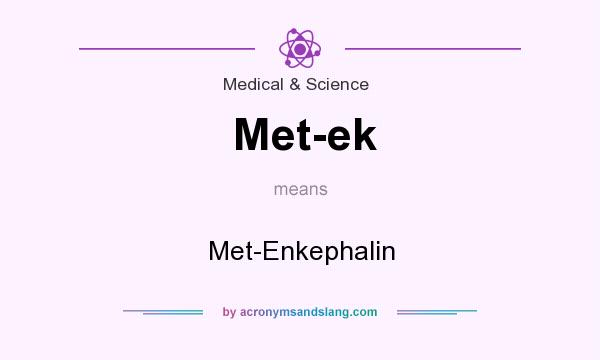 What does Met-ek mean? It stands for Met-Enkephalin