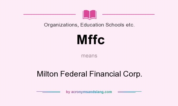 What does Mffc mean? It stands for Milton Federal Financial Corp.