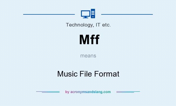What does Mff mean? It stands for Music File Format