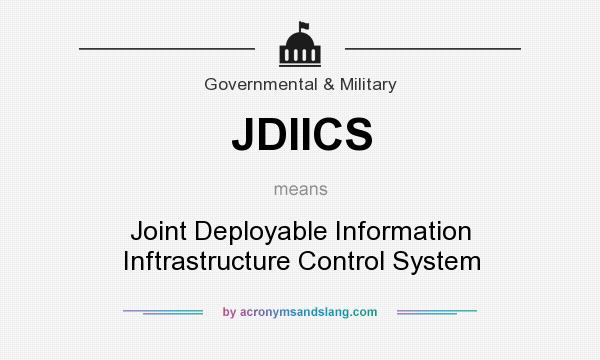 What does JDIICS mean? It stands for Joint Deployable Information Inftrastructure Control System