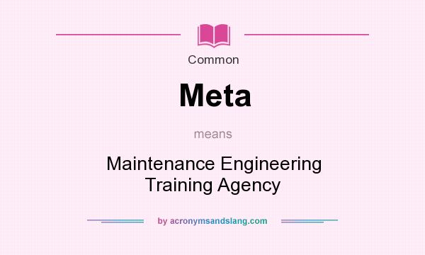 What does Meta mean? It stands for Maintenance Engineering Training Agency