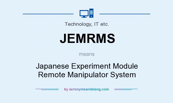 What does JEMRMS mean? It stands for Japanese Experiment Module Remote Manipulator System