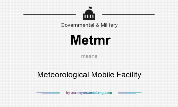 What does Metmr mean? It stands for Meteorological Mobile Facility