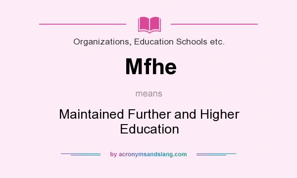 What does Mfhe mean? It stands for Maintained Further and Higher Education