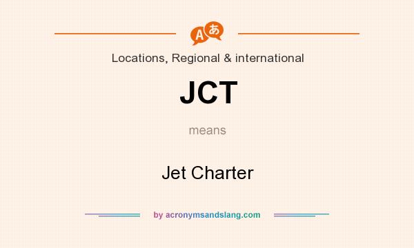 What does JCT mean? It stands for Jet Charter