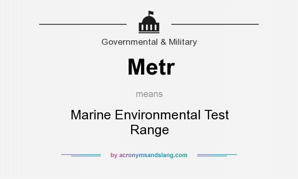What does Metr mean? It stands for Marine Environmental Test Range