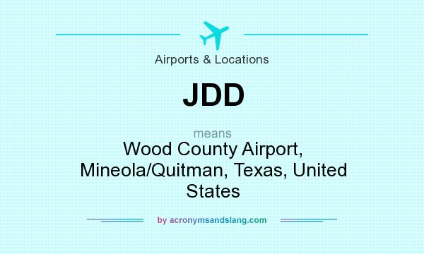 What does JDD mean? It stands for Wood County Airport, Mineola/Quitman, Texas, United States