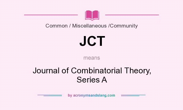 What does JCT mean? It stands for Journal of Combinatorial Theory, Series A