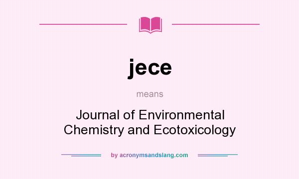 What does jece mean? It stands for Journal of Environmental Chemistry and Ecotoxicology
