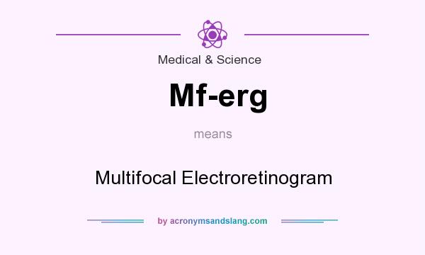What does Mf-erg mean? It stands for Multifocal Electroretinogram