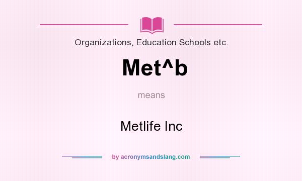 What does Met^b mean? It stands for Metlife Inc