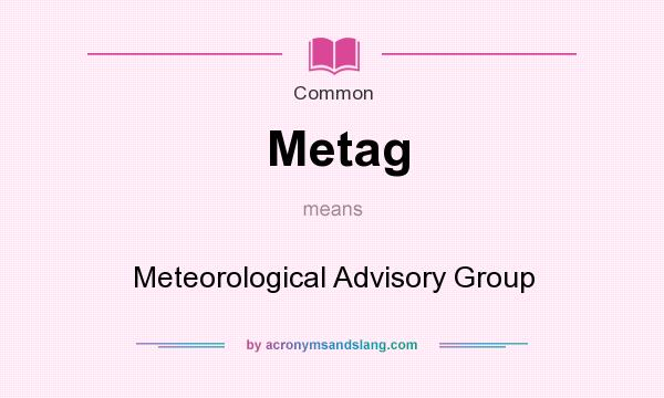 What does Metag mean? It stands for Meteorological Advisory Group