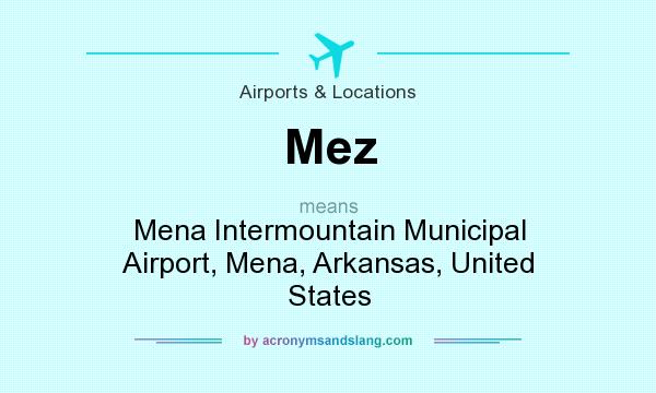 What does Mez mean? It stands for Mena Intermountain Municipal Airport, Mena, Arkansas, United States