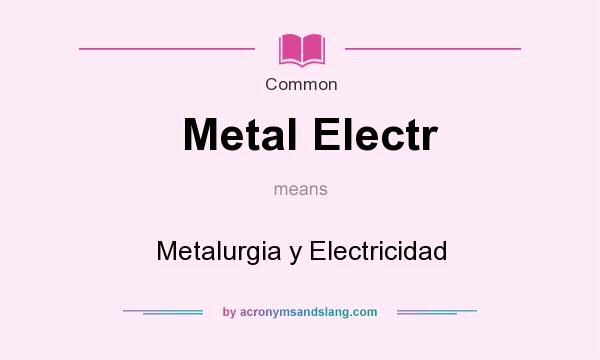 What does Metal Electr mean? It stands for Metalurgia y Electricidad