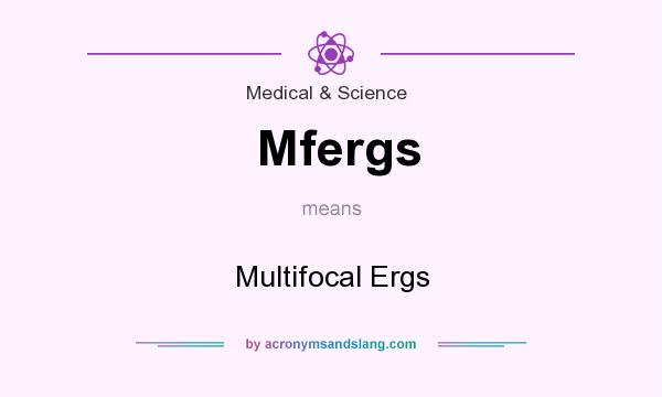 What does Mfergs mean? It stands for Multifocal Ergs