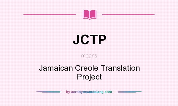 What does JCTP mean? It stands for Jamaican Creole Translation Project