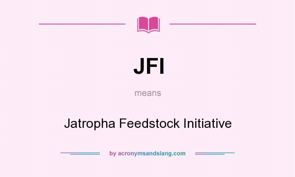 What does JFI mean? It stands for Jatropha Feedstock Initiative
