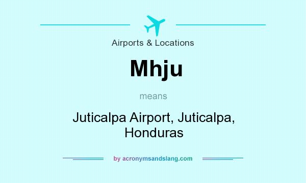 What does Mhju mean? It stands for Juticalpa Airport, Juticalpa, Honduras