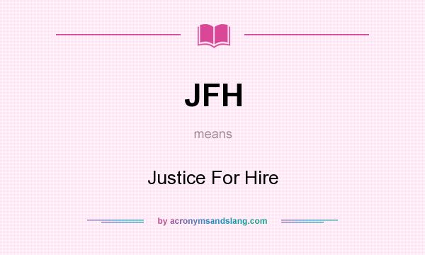 What does JFH mean? It stands for Justice For Hire