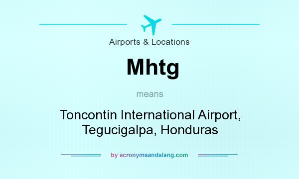 What does Mhtg mean? It stands for Toncontin International Airport, Tegucigalpa, Honduras