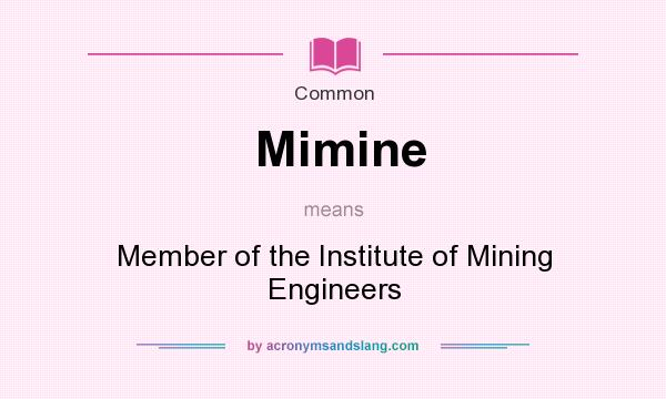 What does Mimine mean? It stands for Member of the Institute of Mining Engineers